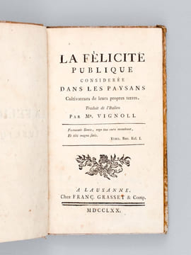 La Félicité Publique considérée dans les Paysans Cultivateurs de leurs propres terres, Traduit de l'Italien par Mr. Vignoli [ Edition originale de la ...
