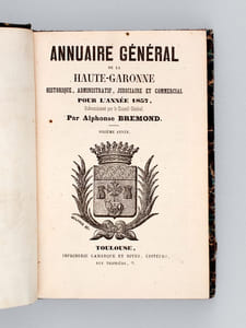 Annuaire général de la Haute-Garonne historique, administratif, judiciaire et commercial pour l'année 1857. Sixième année