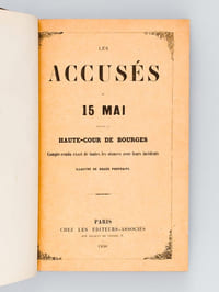 Les Accusés du 15 Mai devant la Haute-Cour de Bourges. Compte-rendu exact de toutes les séances avec leurs incidents