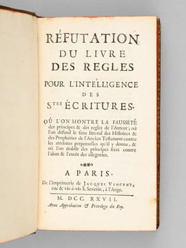 Réfutation du Livre des Règles pour l'Intelligence des Stes Ecritures. Où l'on montre la Fausseté des Principes & des règles de l'Auteur ; où l'on ...