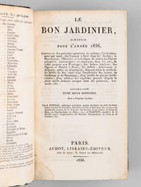 Le Bon Jardinier, Almanach pour l'Année 1836, Contenant les principes généraux de Culture, l'Indication, mois par mois, des travaux à faire dans les Jardins ; la Description, l'Histoire et la Culture particulière de toutes les Plantes potagères, économiques ou employées dans les arts ; de celles propres aux fourrages : des Arbres fruitiers ; des Ognons et Plantes à fleurs; des Arbres, Arbrisseaux et Arbustes utiles ou d'agrément, disposés selon la méthode du Jardin du Roi ; suivis d'un Vocabulaire des termes de Jardinage et de Botanique ; d'un jardin de plantes médicinales ; d'un tableau des végétaux groupés d'après la place qu'ils doivent occuper dans les parterres, bouquets, etc. et accompagné d'une Revue horticole
