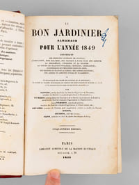 Le Bon Jardinier, Almanach pour l'Année 1849, Contenant les principes généraux de Culture, l'Indication, mois par mois, des travaux à faire dans les Jardins ; la Description, l'Histoire et la Culture particulière de toutes les Plantes potagères, économiques ou employées dans les arts, des Oignons et Plantes à fleurs; des Arbres fruitiers, des Arbres et Arbustes utiles ou d'agrément et un Vocabulaire des termes de Jardinage et de Botanique ; d'un jardin de plantes médicinales ; d'un tableau des végétaux groupés d'après la place qu'ils doivent occuper dans les parterres, bouquets, etc.