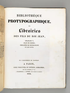 Bibliothèque Protypographique ou Librairies des Fils du Roi Jean, Charles V, Jean de Berri, Philippe de Bourgogne et les siens [ Avec un billet autographe signé de l'auteur ]