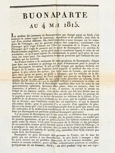 Buonaparte au 4 mai 1815. "Le système des journaux de Buonaparte n'est pas changé quant au fond ; c'est toujours le même esprit de mensonge, d'impudence et de perfidie, mais dans la vue d'un résultat différent [... ] Vous êtes Français, soldats, et la trahison vous indigne. Une noble rougeur couvre vos fronts au nom d'Elchinger et de La Bédoyère. J'ai vu de saintes larmes rouler dans vos yeux au souvenir du Roi. Vous justifierez l'armée française devant l'histoire qui l'attend. Disons en peu de mots quelle est la situation actuelle de la France entière à l'égard de Buonaparte : Les royalistes n'en voudront jamais ; Les républicains n'en veulent plus ; L'armée regrette d'en avoir voulu ; Les buonapartistes n'osent plus avouer qu'ils en veulent".