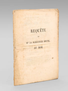 Requête de Mme la Maréchale Brune au Roi [ Edition originale ] "Sire, …Un horrible attentat a été commis sous le règne de Votre Majesté. Un des grands ...