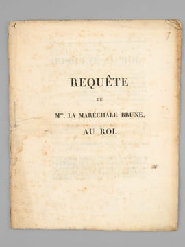 Requête de Mme la Maréchale Brune au Roi [ Edition originale ] "Sire, …Un horrible attentat a été commis sous le règne de Votre Majesté. Un des grands ...