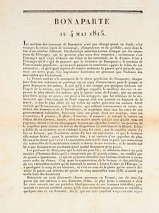 Bonaparte au 4 mai 1815. "Le système des journaux de Buonaparte n'est pas changé quant au fond ; c'est toujours le même esprit de mensonge, d'impudence et de perfidie, mais dans la vue d'un résultat différent [... ] Vous êtes Français, soldats, et la trahison vous indigne. Une noble rougeur couvre vos fronts au nom d'Elchinger et de La Bédoyère. J'ai vu de saintes larmes rouler dans vos yeux au souvenir du Roi. Vous justifierez l'armée française devant l'histoire qui l'attend. Disons en peu de mots quelle est la situation actuelle de la France entière à l'égard de Buonaparte : Les royalistes n'en voudront jamais ; Les républicains n'en veulent plus ; L'armée regrette d'en avoir voulu ; Les buonapartistes n'osent plus avouer qu'ils en veulent".