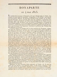 Bonaparte au 4 mai 1815. "Le système des journaux de Buonaparte n'est pas changé quant au fond ; c'est toujours le même esprit de mensonge, d'impudence et de perfidie, mais dans la vue d'un résultat différent [... ] Vous êtes Français, soldats, et la trahison vous indigne. Une noble rougeur couvre vos fronts au nom d'Elchinger et de La Bédoyère. J'ai vu de saintes larmes rouler dans vos yeux au souvenir du Roi. Vous justifierez l'armée française devant l'histoire qui l'attend. Disons en peu de mots quelle est la situation actuelle de la France entière à l'égard de Buonaparte : Les royalistes n'en voudront jamais ; Les républicains n'en veulent plus ; L'armée regrette d'en avoir voulu ; Les buonapartistes n'osent plus avouer qu'ils en veulent".