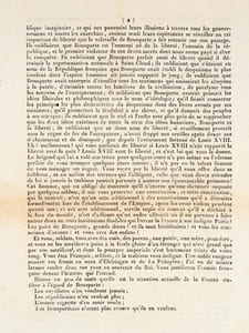 Bonaparte au 4 mai 1815. "Le système des journaux de Buonaparte n'est pas changé quant au fond ; c'est toujours le même esprit de mensonge, d'impudence et de perfidie, mais dans la vue d'un résultat différent [... ] Vous êtes Français, soldats, et la trahison vous indigne. Une noble rougeur couvre vos fronts au nom d'Elchinger et de La Bédoyère. J'ai vu de saintes larmes rouler dans vos yeux au souvenir du Roi. Vous justifierez l'armée française devant l'histoire qui l'attend. Disons en peu de mots quelle est la situation actuelle de la France entière à l'égard de Buonaparte : Les royalistes n'en voudront jamais ; Les républicains n'en veulent plus ; L'armée regrette d'en avoir voulu ; Les buonapartistes n'osent plus avouer qu'ils en veulent".