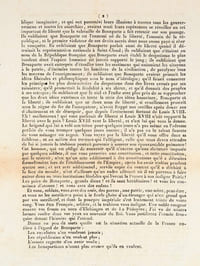 Bonaparte au 4 mai 1815. "Le système des journaux de Buonaparte n'est pas changé quant au fond ; c'est toujours le même esprit de mensonge, d'impudence et de perfidie, mais dans la vue d'un résultat différent [... ] Vous êtes Français, soldats, et la trahison vous indigne. Une noble rougeur couvre vos fronts au nom d'Elchinger et de La Bédoyère. J'ai vu de saintes larmes rouler dans vos yeux au souvenir du Roi. Vous justifierez l'armée française devant l'histoire qui l'attend. Disons en peu de mots quelle est la situation actuelle de la France entière à l'égard de Buonaparte : Les royalistes n'en voudront jamais ; Les républicains n'en veulent plus ; L'armée regrette d'en avoir voulu ; Les buonapartistes n'osent plus avouer qu'ils en veulent".