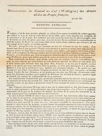 Déclaration du Général en Chef (Wellington) des Armées Alliées au Peuple françois. 26 avril 1815. Dépêche expresse [ Edition originale ] François, c'est de mon quartier général, au milieu d'une armée formidable de soldats aguerris, que j'élève la voix au nom de votre Roi et des ses alliés, pour vous rappeler aux sentimens de la soumission et de la paix [ ... ] François, qu'espérez-vous envous attachant au sort du violateur de tous les traités, d'un homme sans titre et sans pouvoir ? Voulez-vous éterniser la guerre en suivant cette aigle nourrie et toujours altérée de sang ? [ ... ] Dans quelques jours, douze cent mille soldats auront franchi vos frontières et envahi vos campagnes. Je ferai respecter les provinces soumises, mais je serai forcé de sévir contre le peuple rebelle".