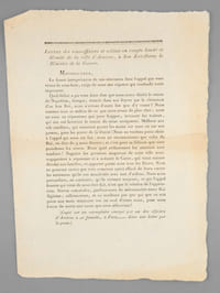 [Lot de 2 placards : ] Déclaration de la Garde Nationale d'Amiens, affichée à Amiens, Beauvais et autres villes de Picardie "Buonaparte dit que les Bourbons amènent les étrangers en France. Eh ! s'il n'étoit venu venu souiller notre sol, nous serions en paix avec l'Europe. Sébastiani est venu pour nous faire prendre les armes. Nous jurons tous que, si ce vil satellite de Buonaparte vient dans nos murs avec l'intention et les pouvois proconsulaires [ ... ] il y trouvera le châtiment de ses crimes [... ] [On joint : ] Lettre des sous-officiers et soldats en congés limité et illimité de la ville d'Amiens, à son Excellence le Ministre de la Guerre. " Monseigneur, La fausse interprétation de nos sentimens dans l'appel que vous venez de nous faire, exige de nous une réponse qui confonde notre imposture. Quel délire a pu vos faire dire que nous avons désiré le retour de Napoléon, lorsque, rentrés dans nos foyers par la clémence d'un bon Roi, nous n'avions d'autre but que d'y rester ? Nous sommes tous au milieude ce que nous avons de plus cher ; nous ne nous en séparerons que pour frapper, terrasser les traîtres, qui ont osé favoriser le retour du tyran usurpateur. Malheur aux vils satellites, qui oseroient porter les mains sur nous ou sur nos parens, pour les priver de la liberté ! Nous ne voulons point obéir à l'appel qui nous est fait : nous ne reconnoissons que celui du Roi, en date du 9 mars dernier ; et c'est pour sa défense que nous prendrons les armes. Dans quel avilissement les autorités sont tombées ! Naguère les premiers magistrats de cette ville nous engagoient à repousser et à anéantir le Corse, qui vient encore désoler nos familles, et apporter parmi nous tous les fléaux [... ] Braves camarades, gardons-nous de méconnoitre notre Roi légitime ; rallions-nous, et ne souffrons pas que qui que ce soit porte une main téméraire sur un seul d'entre nous, pour nous forcer de servir une cause que nous abhorrons ! (Copié sur un exemplaire envoyé par un des officiers d'Amiens à sa famille, à Paris,...... dans une lettre par la Poste) "