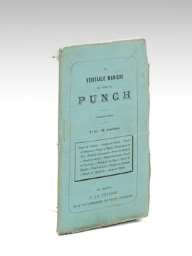 La Véritable Manière de faire le Punch [ Contient : ] Sonnet de l'Auteur - Origine du Punch - Punch à l'Anglaise - Punch au Rhum - Préparation du Thé ...