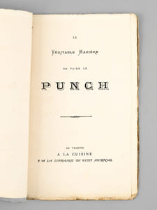 La Véritable Manière de faire le Punch [ Contient : ] Sonnet de l'Auteur - Origine du Punch - Punch à l'Anglaise - Punch au Rhum - Préparation du Thé - Punch à l'Eau-de-Vie - Punch au Genièvre - Punch au Kirsch - Punch-Chartreuse - Punch au Vin rouge - Punch au vin blanc - Punch au Madère - Punch au Lait - Punch à la Romaine - Punch en Bouteilles - Sirop de Punch