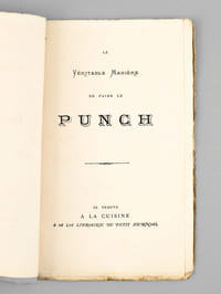 La Véritable Manière de faire le Punch [ Contient : ] Sonnet de l'Auteur - Origine du Punch - Punch à l'Anglaise - Punch au Rhum - Préparation du Thé - Punch à l'Eau-de-Vie - Punch au Genièvre - Punch au Kirsch - Punch-Chartreuse - Punch au Vin rouge - Punch au vin blanc - Punch au Madère - Punch au Lait - Punch à la Romaine - Punch en Bouteilles - Sirop de Punch