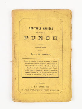 La Véritable Manière de faire le Punch [ Contient : ] Sonnet de l'Auteur - Origine du Punch - Punch à l'Anglaise - Punch au Rhum - Préparation du Thé ...