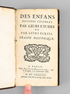 Des Enfans devenus célèbres par leurs Etudes ou par leurs Ecrits. Traité Historique [ Edition originale ]