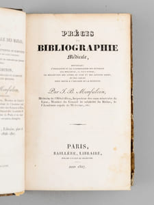 Précis de Bibliographie Médicale, contenant l'indication et la classification des ouvrages les meilleurs, Les plus utiles, la description des livres de luxe et des éditions rares, et des tables pour servir à l'histoire de la médecine.