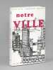 Notre Ville [ exemplaire dédicacé par l'auteur ]. ARSENE-HENRY, Xavier