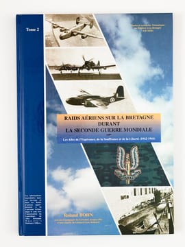 Raids aériens sur la Bretagne durant la Seconde Guerre Mondiale (Tome 2 seul) : Les Ailes de l'Espérance,, de la Souffrance et de la Liberté ...