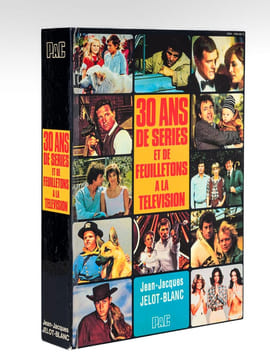 30 ans de séries et de feuilletons à la Télévision. JELOT-BLANC, Jean-Jacques