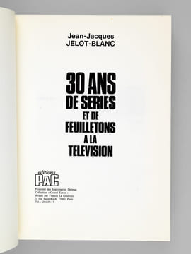 30 ans de séries et de feuilletons à la Télévision. JELOT-BLANC, Jean-Jacques