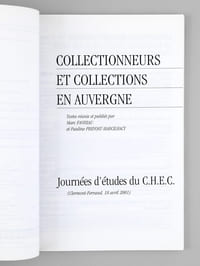 Collectionneurs et Collections en Auvergne - Peintures, sculptures et objets d'art du Moyen Age à nos jours ( Revue d'Auvergne n° 567 ). Journées d'études du C.H.E.C. (Clermont-Ferranc, 18 avril 2001).
