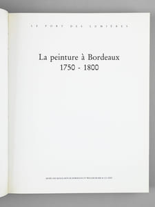 Le Port des Lumières (3 Tomes - Complet) Tome I : La peinture à Bordeaux 1750-1800 ; Tome II : Architecture et Art Urbain 1780-1815 ; Tome III : Le décor de la vie. Bordeaux 1791-1790