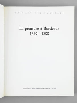 Le Port des Lumières (3 Tomes - Complet) Tome I : La peinture à Bordeaux 1750-1800 ; Tome II : Architecture et Art Urbain 1780-1815 ; Tome III : Le ...