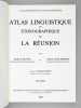 Atlas Linguistique et Ethnographique de La Réunion. Volume I : Le relief, le temps, l'homme, la maison. CARAYOL, Michel ; CHAUDENSON, Robert ; BARAT, ...