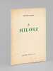 A Milosz [ Edition originale - Livre dédicacé par l'auteur ]. GODOY, Armand