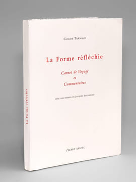 La Forme réfléchie. Carnet de Voyage et Commentaires [ un des 30 exemplaires sur Johannot ]. TARNAUD, Claude ; LACOMBLEZ, Jacques