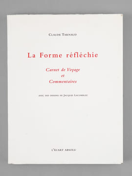 La Forme réfléchie. Carnet de Voyage et Commentaires [ un des 30 exemplaires sur Johannot ]. TARNAUD, Claude ; LACOMBLEZ, Jacques