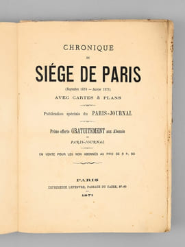 Chronique du Siège de Paris (Septembre 1870 - Janvier 1871 ) , avec cartes & plans. Publication spéciale du Paris-Journal.. Collectif ; PARIS-JOURNAL ...