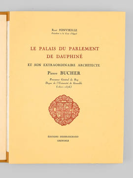 Le Palais du Parlement de Dauphiné et son extraordinaire architecte Pierre Bucher, Procureur Général du Roy, Doyen de l'Université de Grenoble ...