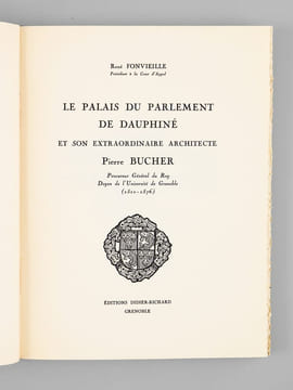 Le Palais du Parlement de Dauphiné et son extraordinaire architecte Pierre Bucher, Procureur Général du Roy, Doyen de l'Université de Grenoble ...