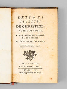 Lettres secrètes de Christine de Suède, aux personnages illustres de son siècle, dédiées au Roi de Prusse