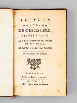 Lettres secrètes de Christine de Suède, aux personnages illustres de son siècle, dédiées au Roi de Prusse. Christine de Suède
