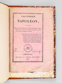 Calendrier Napoléon, présentant pour chaque jour de l'année une époque mémorable de la Vie de Napoléon Bonaparte, depuis sa vie jusqu'à sa mort. [ Edition originale ]