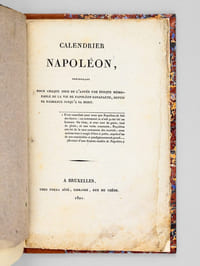Calendrier Napoléon, présentant pour chaque jour de l'année une époque mémorable de la Vie de Napoléon Bonaparte, depuis sa vie jusqu'à sa mort. [ Edition originale ]