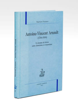 Antoine-Vincent Arnault (1766-1834) Un homme de lettres entre classicisme et romantisme.. TROUSSON, Raymond