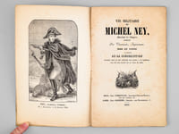 Vie Militaire de Michel Ney, Maréchal de l'Empire, publiée par Verronnais, Imprimeur, Mis en vente au profit de la Souscription ouverte dans le but d'élever une statue à ce maréchal sur une des places de la ville de Metz [ Edition originale ]