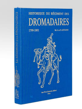 Le Régiment des Dromadaires 1799-1801. JOMARD, Edme ; MARGERAND, J. ; DE LA GREVERIE, Capitaine P. de ; ANTOINE, M.J. et P.