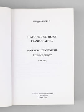 Histoire d'un héros franc-comtois. Le général de cavalerie Étienne Guyot (1766-1807). ARNOULD, Philippe
