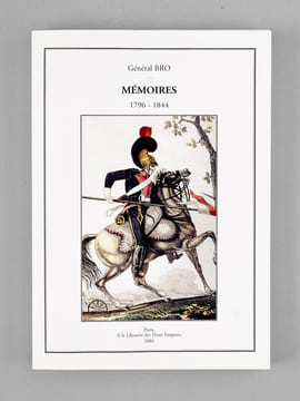 Mémoires (1796-1844) - recueillis, complétés et publiés par son petit-fils, le Baron Henry Bro de Comères.. Général BRO [ BRO, Louis (1781-1844) ]