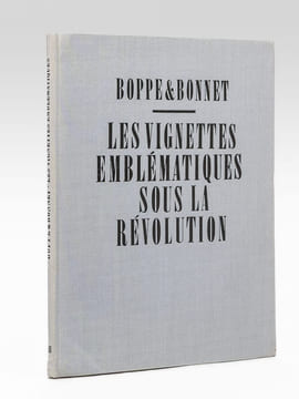 Les Vignettes Emblématiques sous la Révolution. 250 Reproductions den-têtes de lettres.. BOPPE, Auguste ; BONNET, Raoul