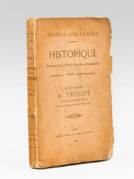 Hospice civil de Brest. Historique depuis l'an 1506, date de sa fondation jusqu'en 1859 inclusivement [ Edition originale ] . TROUDE, Colonel A.