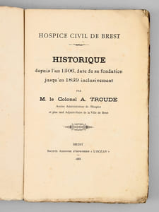 Hospice civil de Brest. Historique depuis l'an 1506, date de sa fondation jusqu'en 1859 inclusivement [ Edition originale ] 