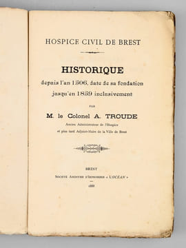 Hospice civil de Brest. Historique depuis l'an 1506, date de sa fondation jusqu'en 1859 inclusivement [ Edition originale ] . TROUDE, Colonel A.