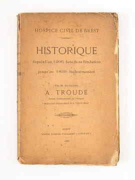 Hospice civil de Brest. Historique depuis l'an 1506, date de sa fondation jusqu'en 1859 inclusivement [ Edition originale ] . TROUDE, Colonel A.